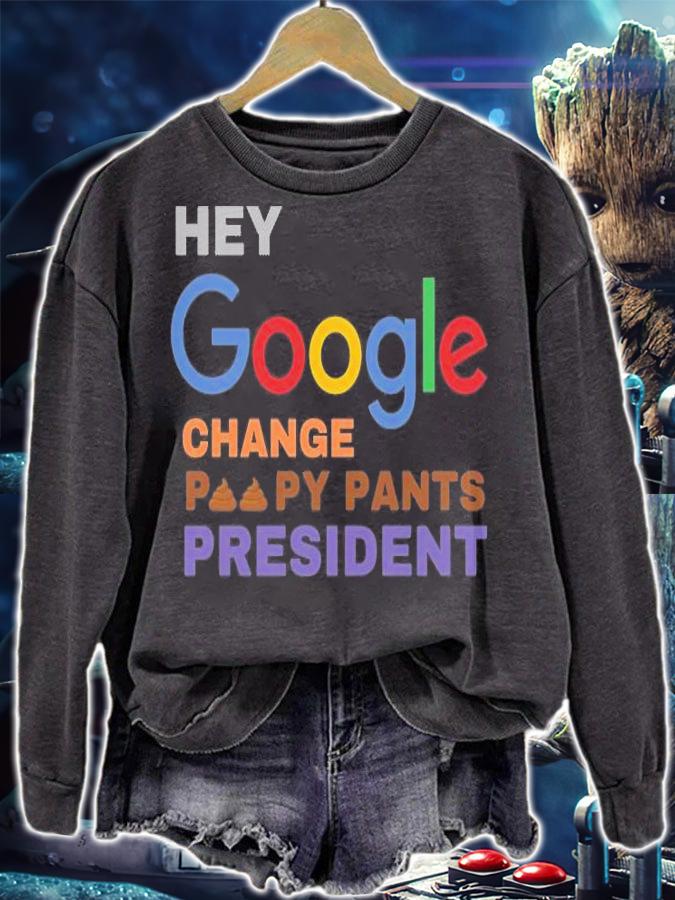 Hey Google Change Poopy Pants President Shit T-Shirt sweatshirt