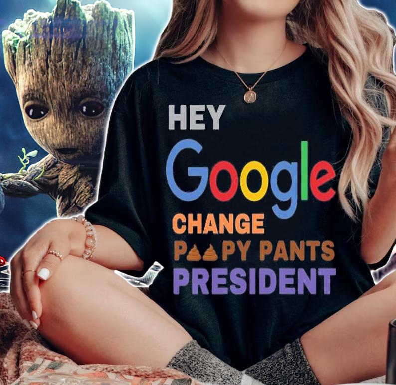 Hey Google Change Poopy Pants President Shit T-Shirt woman shirt