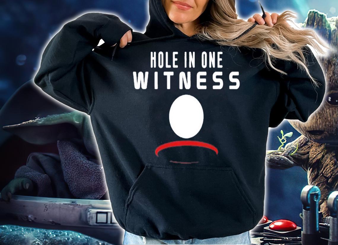 Hole In One Witness Golf T-Shirt hoodie