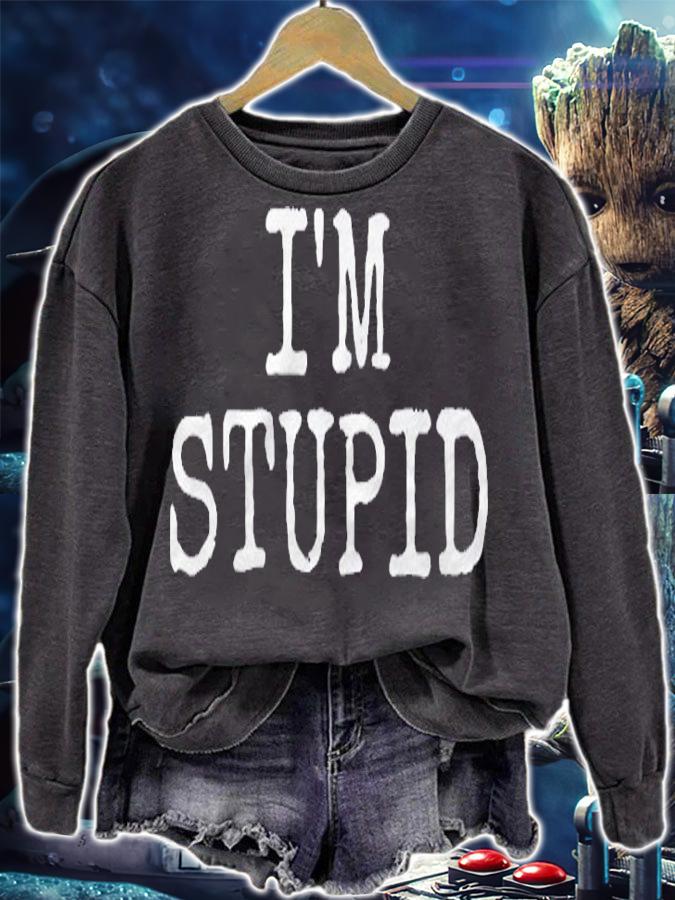 Im Stupid Funny Novelty Gift Mens Womens Kids shirt sweatshirt