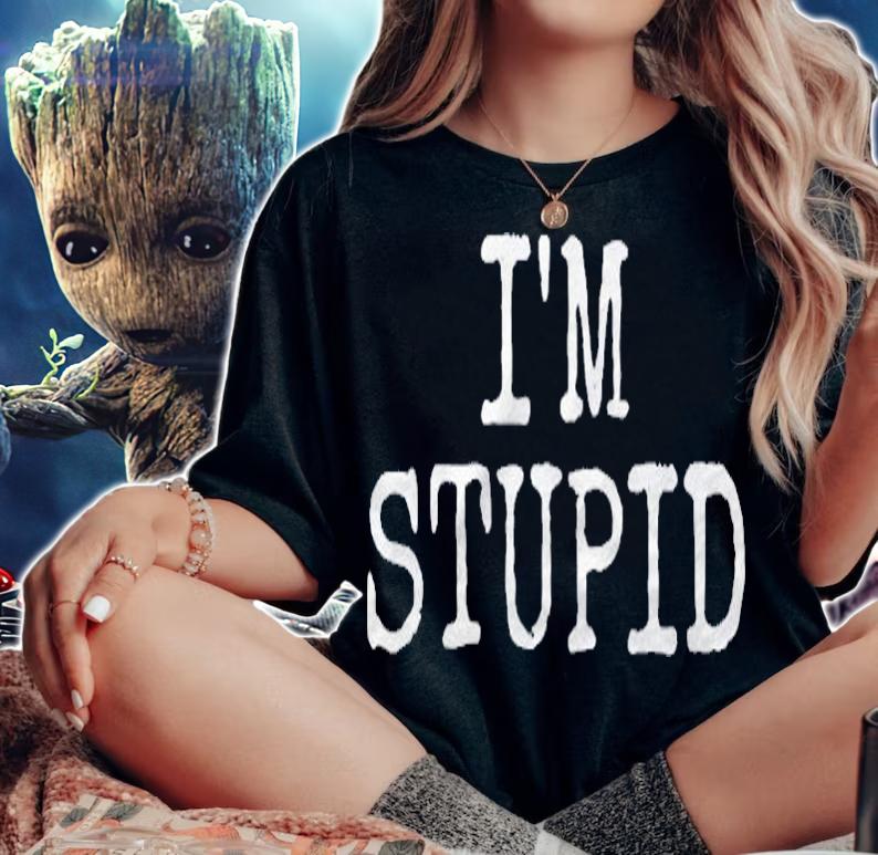 Im Stupid Funny Novelty Gift Mens Womens Kids shirt woman shirt
