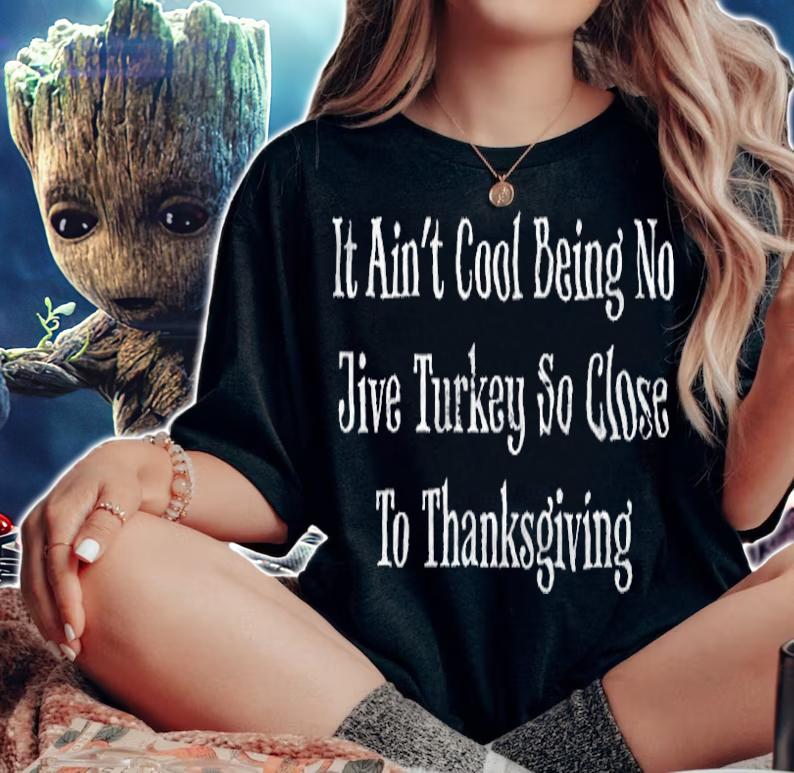 It Ain't Cool Being No Jive Turkey So Close To Thanksgiving Shirt woman shirt
