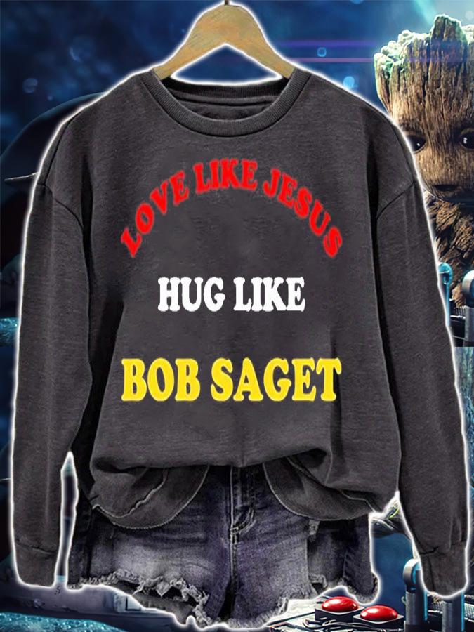 Love Like Jesus Hug Like Bob Saget T-Shirt sweatshirt