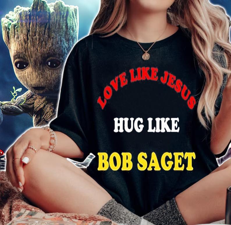 Love Like Jesus Hug Like Bob Saget T-Shirt woman shirt