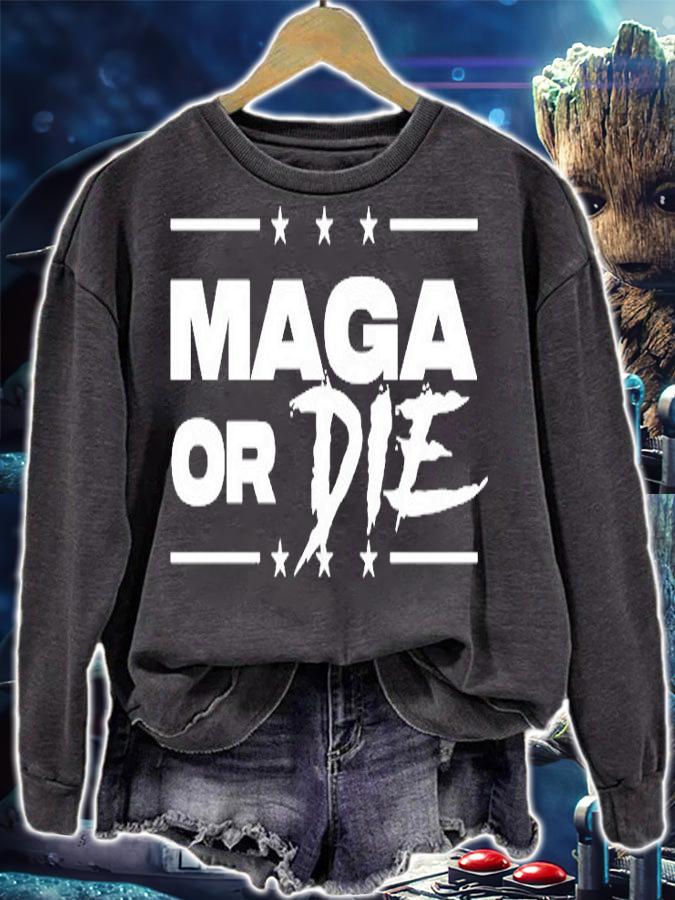 Maga Or Die T-Shirt sweatshirt
