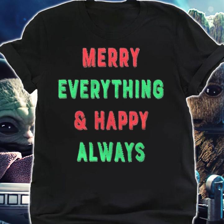 Merry everything and happy always T-shirt shirt