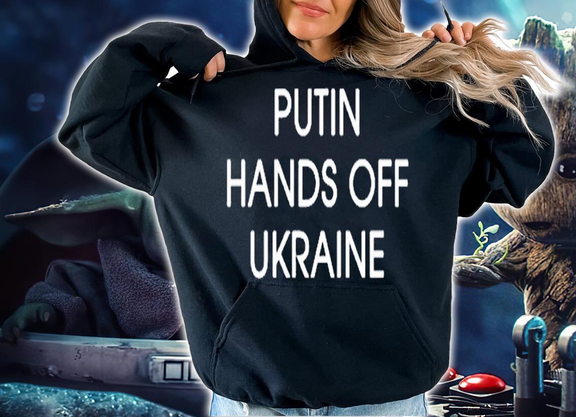 Putin Hands Off Ukraine Anti Putin T-Shirt hoodie