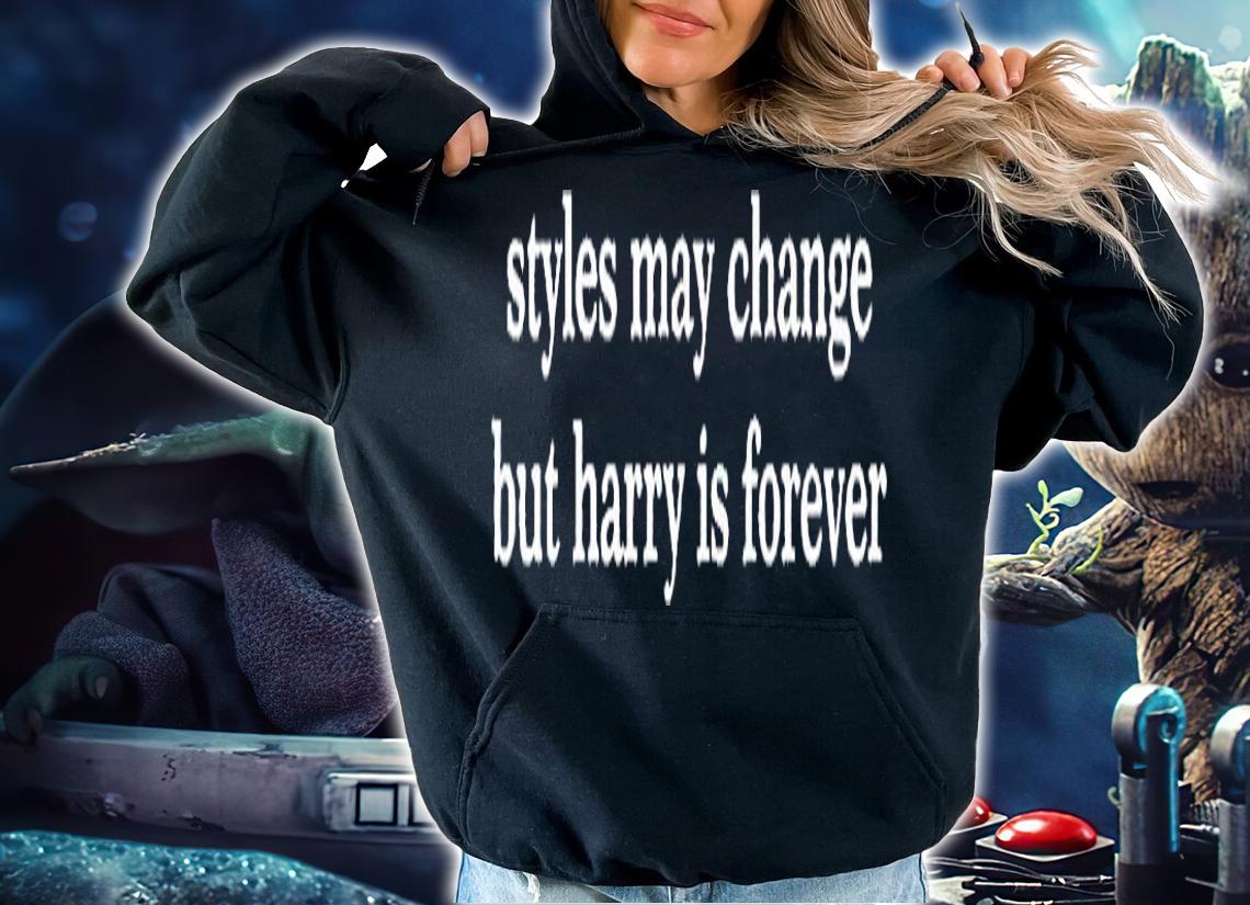 Styles May Change But Harry Is Forever T-Shirt