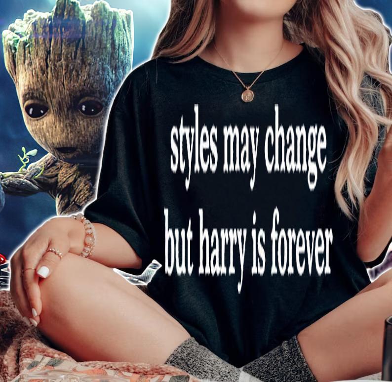 Styles May Change But Harry Is Forever T-Shirt