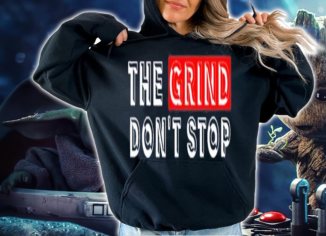 The Grind Dont Stop Blender Doesnt Stop T-Shirt hoodie