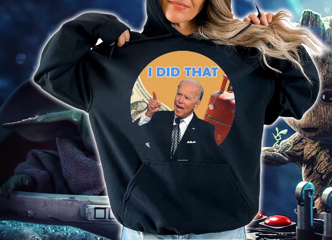 I Did That Joe Biden President T-Shirt hoodie