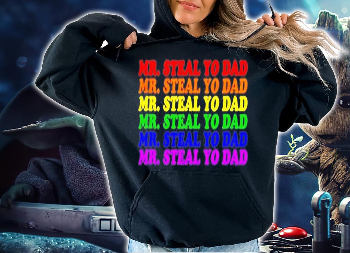 Mr. Steal Yo Dad  Gay Pride Month Parade Steal Your Dad T-Shirt hoodie