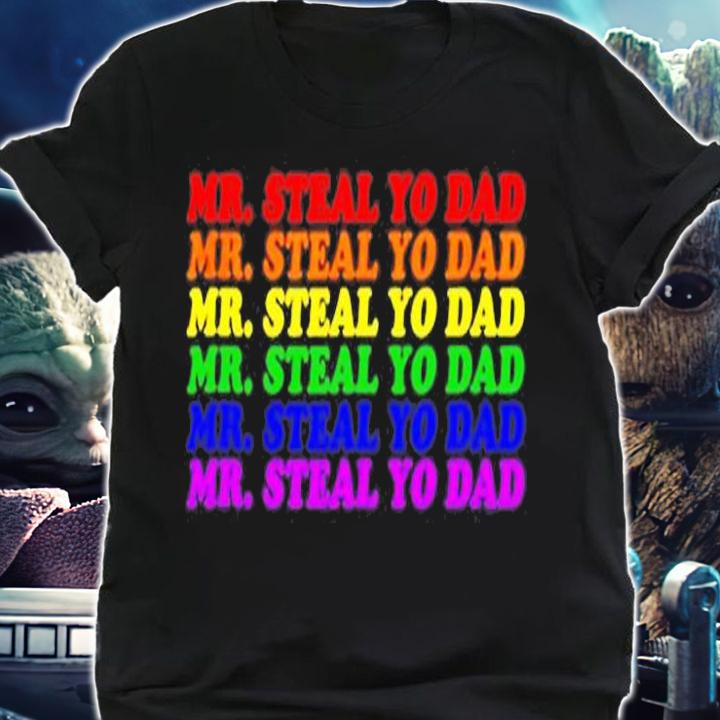 Mr. Steal Yo Dad  Gay Pride Month Parade Steal Your Dad T-Shirt shirt