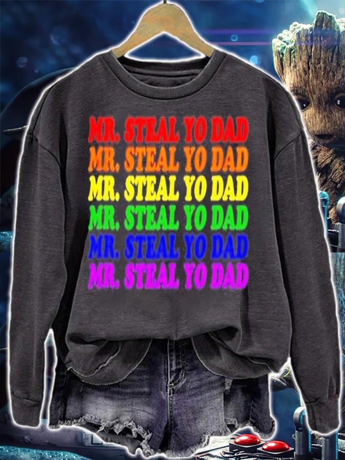 Mr. Steal Yo Dad  Gay Pride Month Parade Steal Your Dad T-Shirt sweatshirt