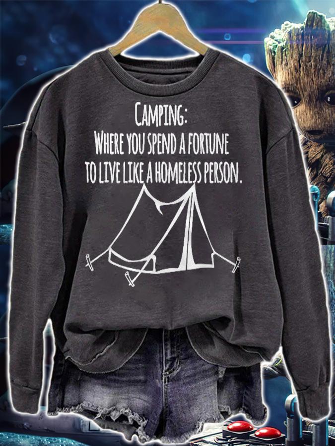 Camping Where You Spend A Fortune To Live Like A Homeless T-shirt sweatshirt