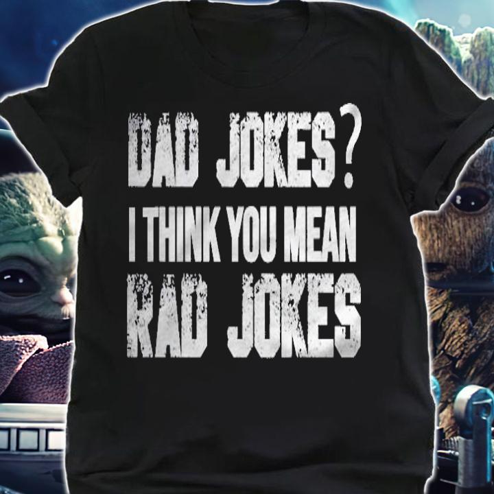 Dad Jokes You Mean Rad Jokes Funny Fathers Day Gift T-shirt