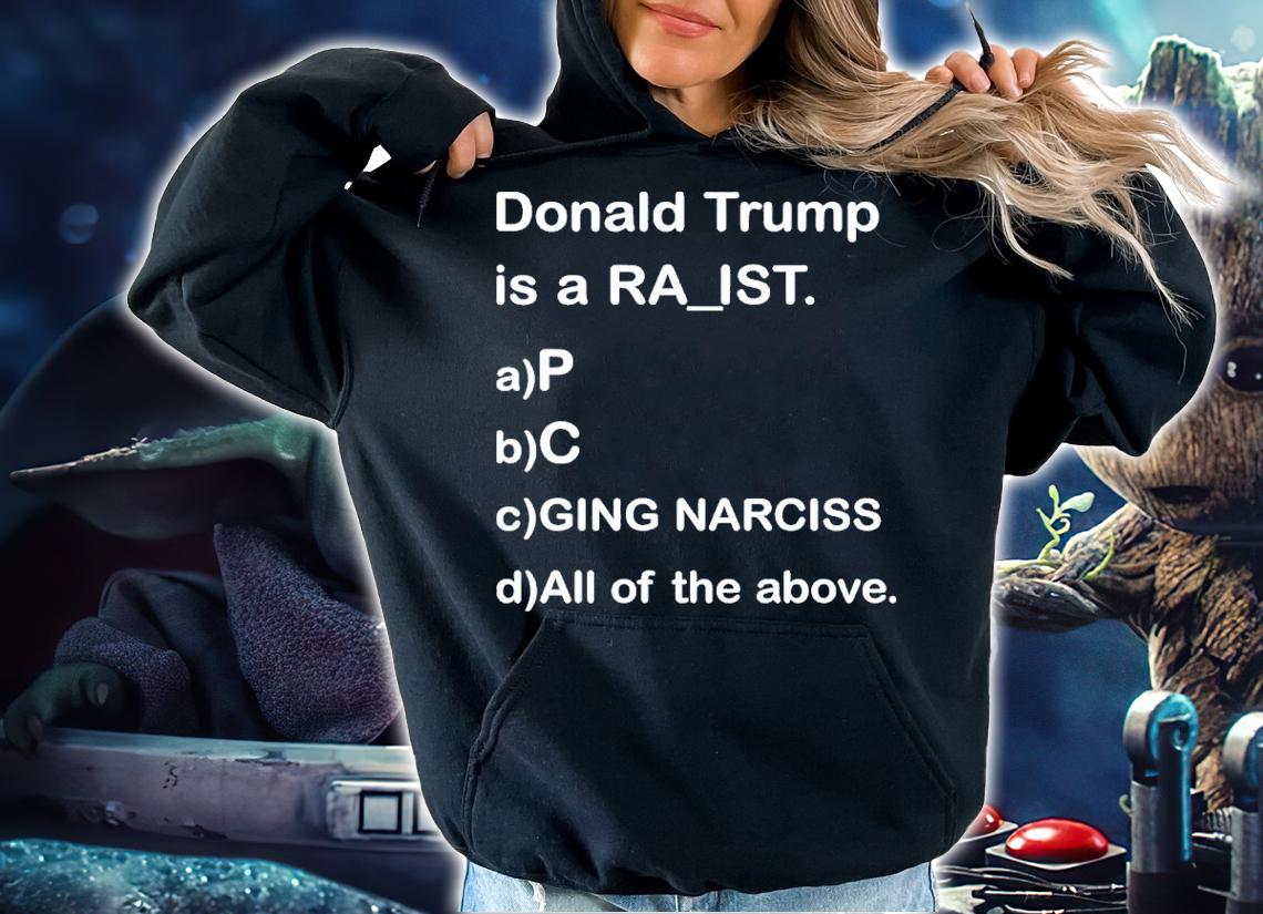 Donald Trump Is A Ra_ist Shirt