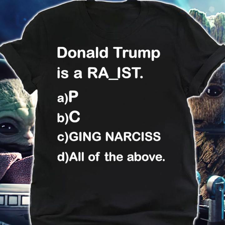 Donald Trump Is A Ra_ist Shirt