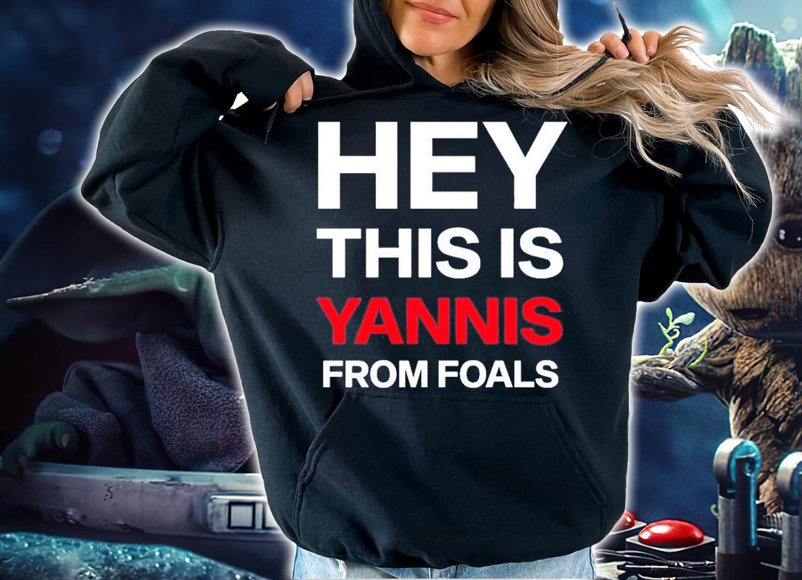 Hey This Is Yannis From Foals T-Shirt hoodie