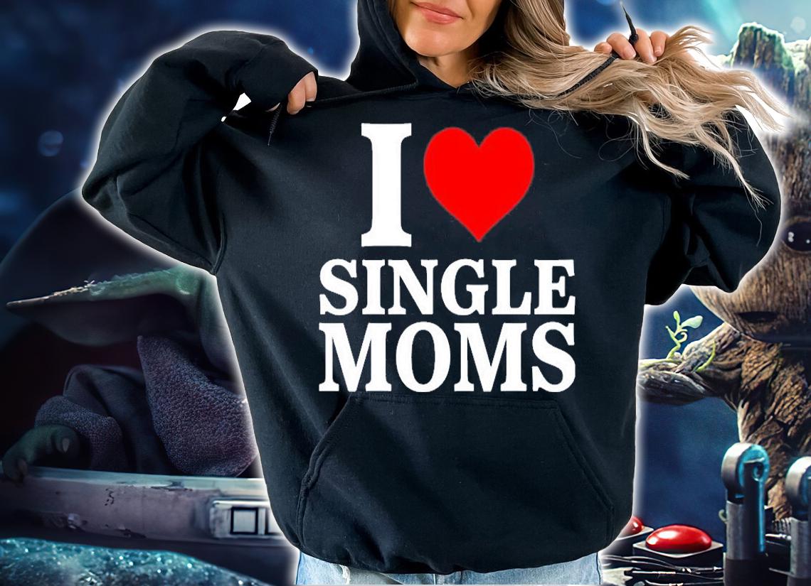 I Love Single Moms T-Shirt