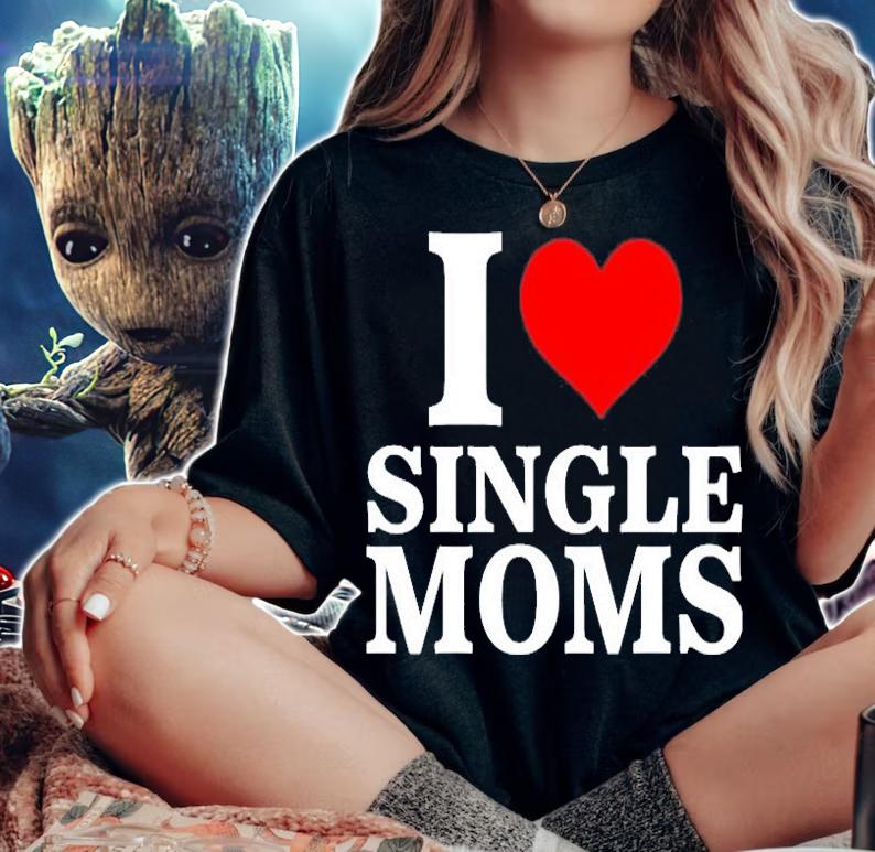 I Love Single Moms T-Shirt
