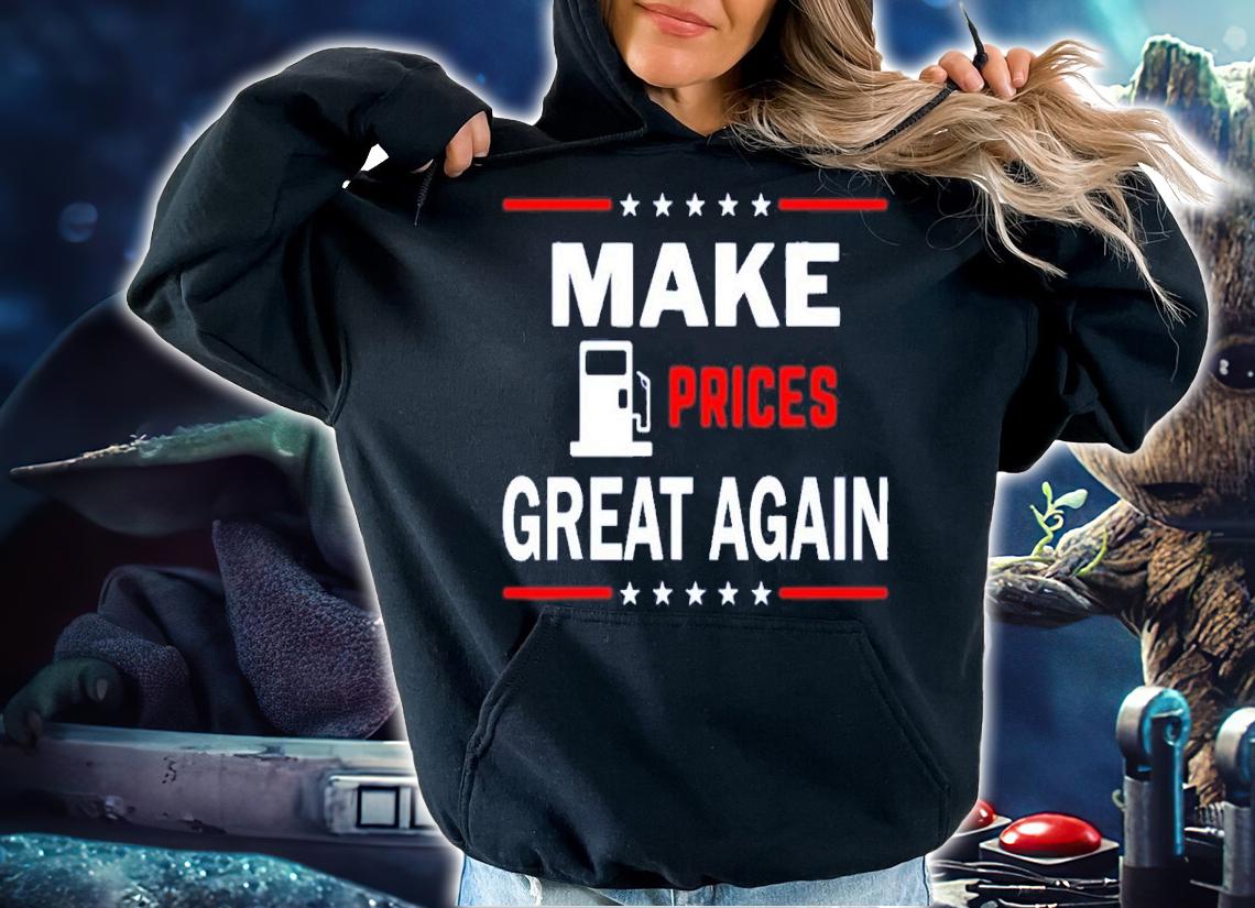 Make Gas Prices Great Again 2022 Shirt hoodie