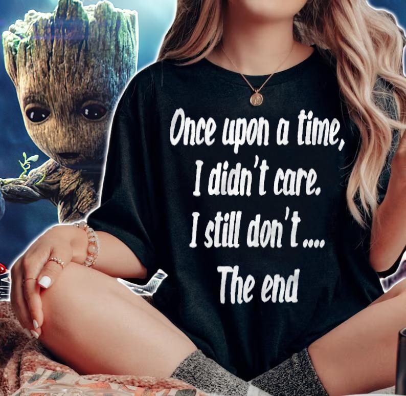 Once upon a time I didn't care I still don't the end T-shirt woman shirt
