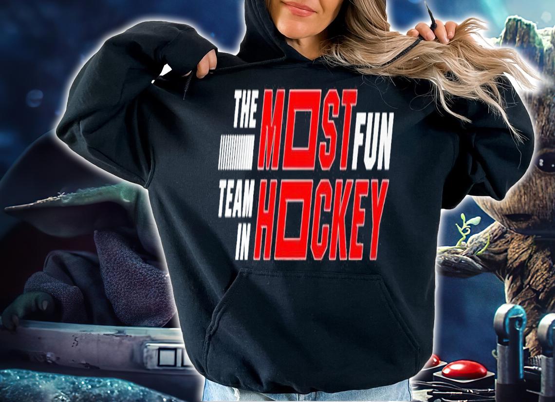 The Most Fun Team In Hockey Shirt hoodie