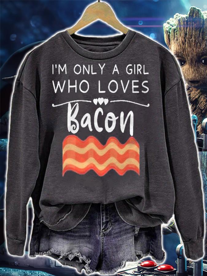 Im Only A Girl Who Loves Bacon  Funny Bacon Lover & Foodie shirt sweatshirt