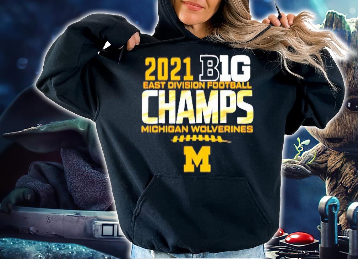Michigan Big Ten 2021 East Division Champ Champions T-Shirt hoodie