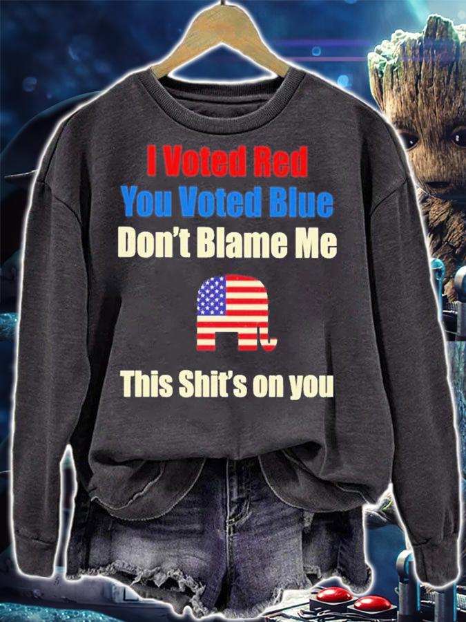 Official I Voted Red You Voted Blue Don't Blame Me This Shit's On You Shirt sweatshirt