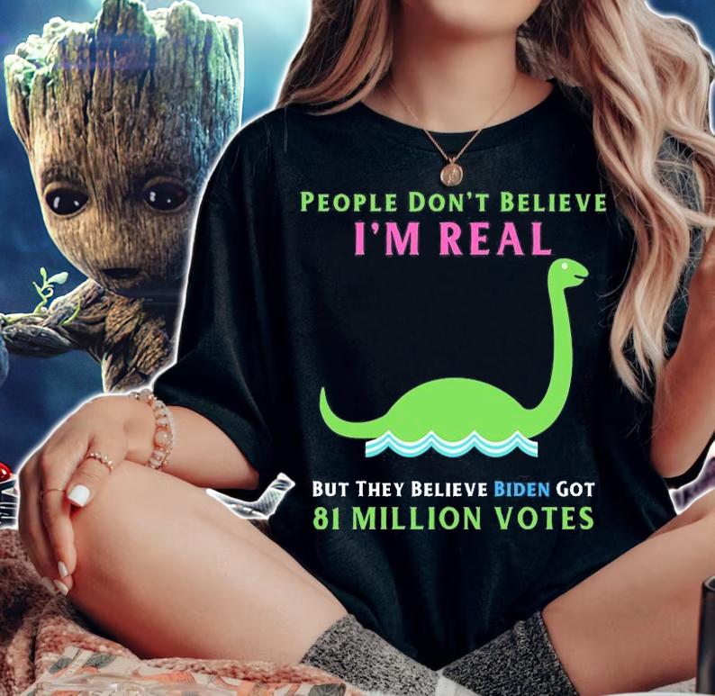 People Don't Believe I'm Real Funny Conservative Anti Biden Loch Ness Monster T-Shirt