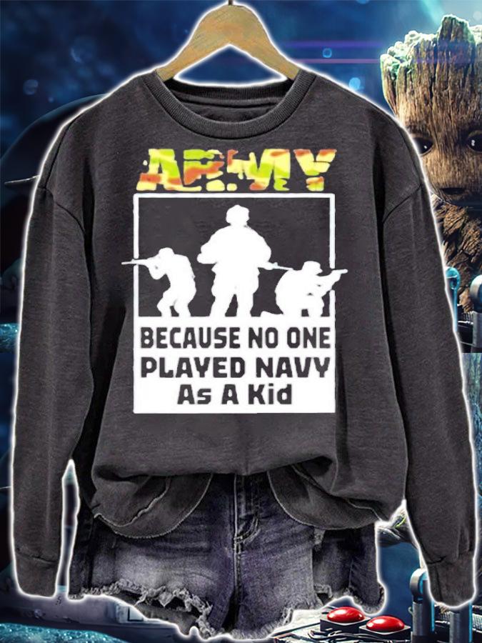 Quote Army Because No One Played Navy As A Kid Shirt