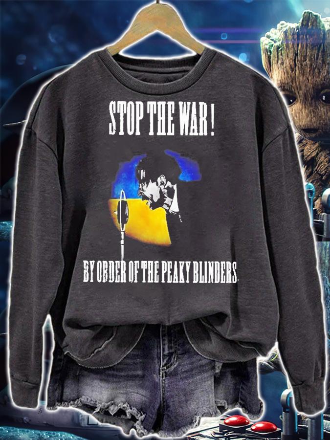 Stop The War By Order Of The Peaky Blinders T-Shirt sweatshirt