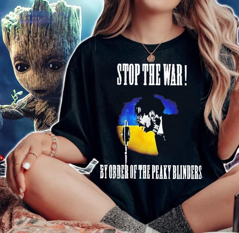 Stop The War By Order Of The Peaky Blinders T-Shirt woman shirt