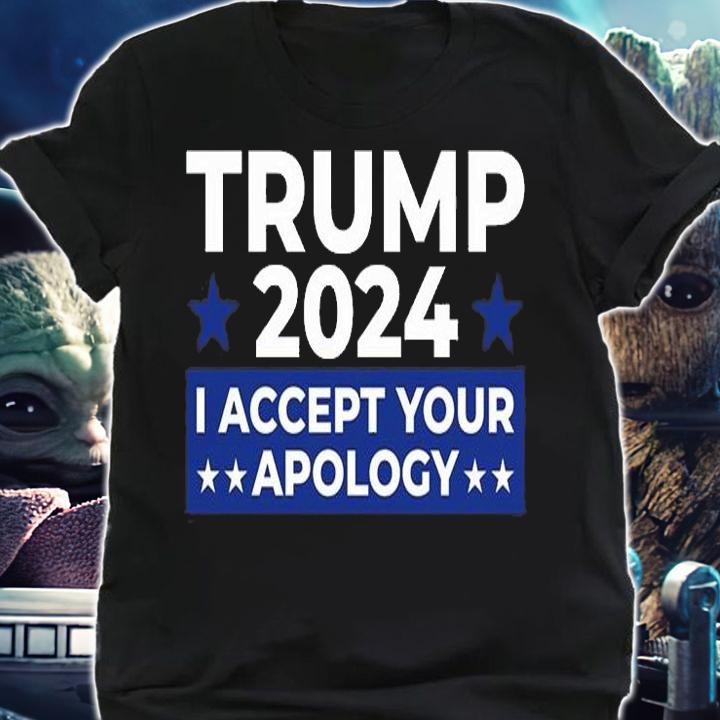 Trump I Accept Your Apology 2024 T-Shirt