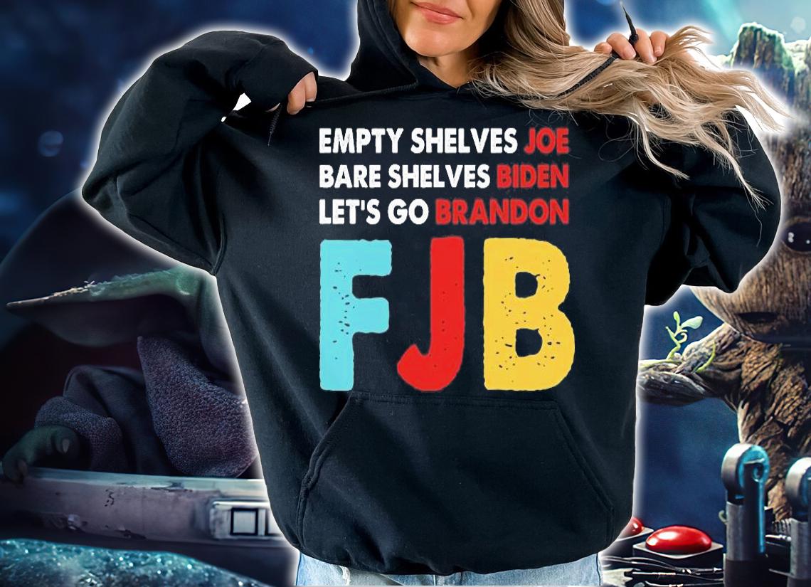 FJB Empty Shelves Joe Bare Shelves Biden Lets Go Brandon Shirt T-Shirt hoodie