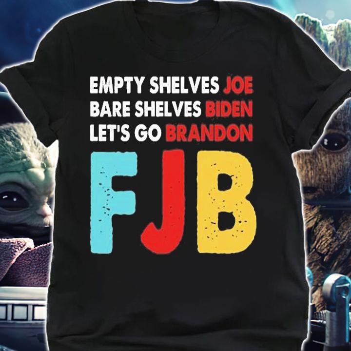 FJB Empty Shelves Joe Bare Shelves Biden Lets Go Brandon Shirt T-Shirt shirt
