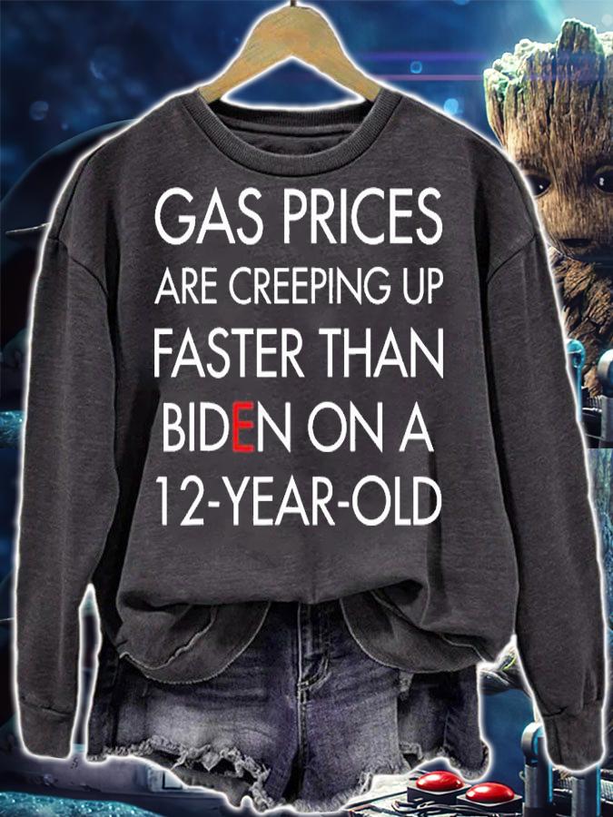 Gas Prices Are Creeping Up Faster Than Biden On A 12 Year Old T-Shirt sweatshirt