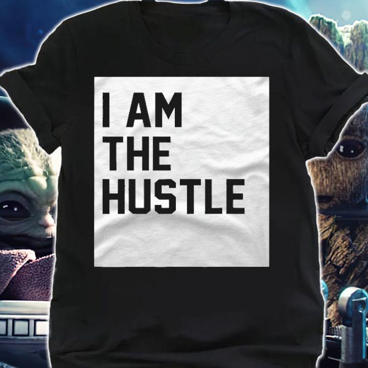 I Am The Hustle Funny Gift Shirt shirt