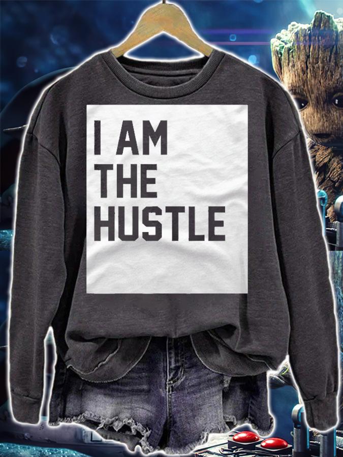 I Am The Hustle Funny Gift Shirt sweatshirt