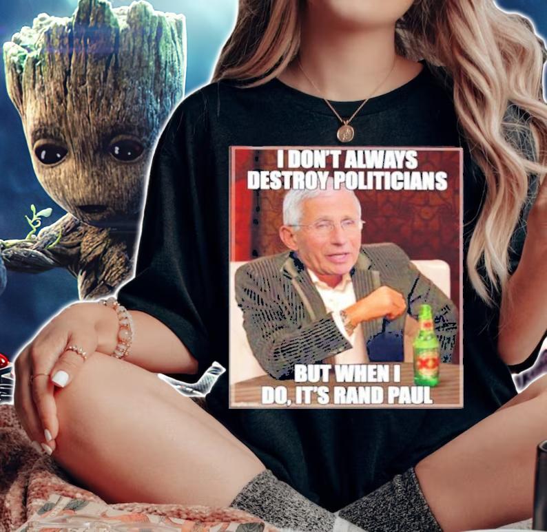 I Don't Always Destroy Politicians But When I Do It's Rand Paul Shirt woman shirt