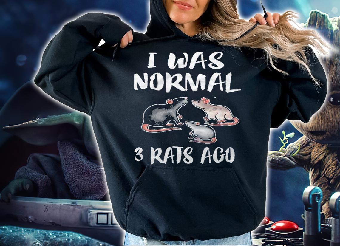 I Was Normal Three Rats Ago Rat Owner Lover Gift Shirt hoodie
