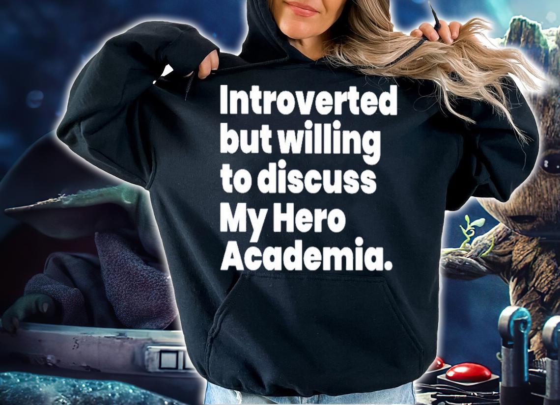 Introverted But Willing To Discuss My Hero Academia Shirt