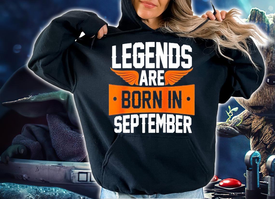 Legends Are Born In September T-Shirt hoodie