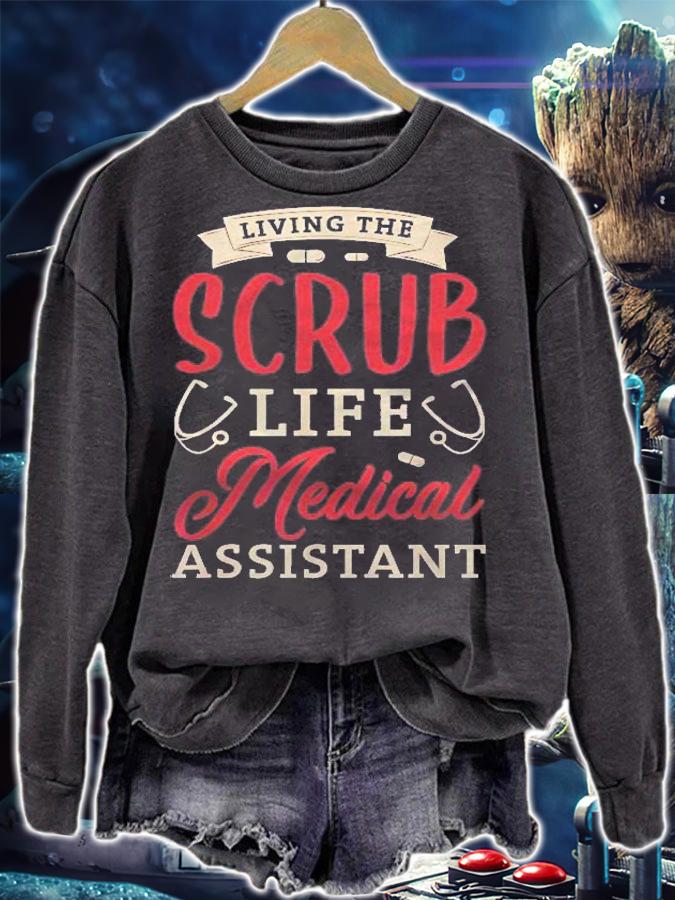 Living The Scrub Life Medical Assistant Gifts For A Nurse Shirt sweatshirt