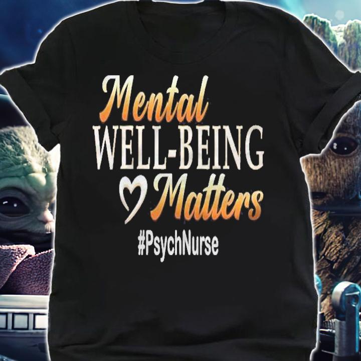 Mental Well Being Matters Psych Nurse T-shirt shirt