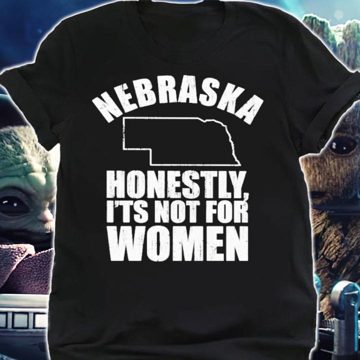Nebraska Honestly It's Not For Women Shirt shirt