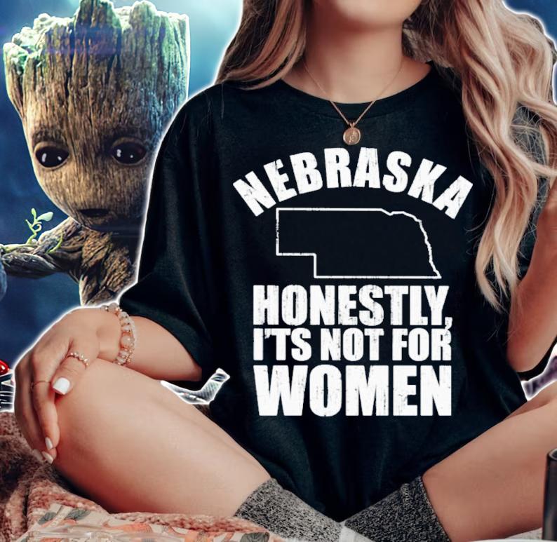 Nebraska Honestly It's Not For Women Shirt woman shirt