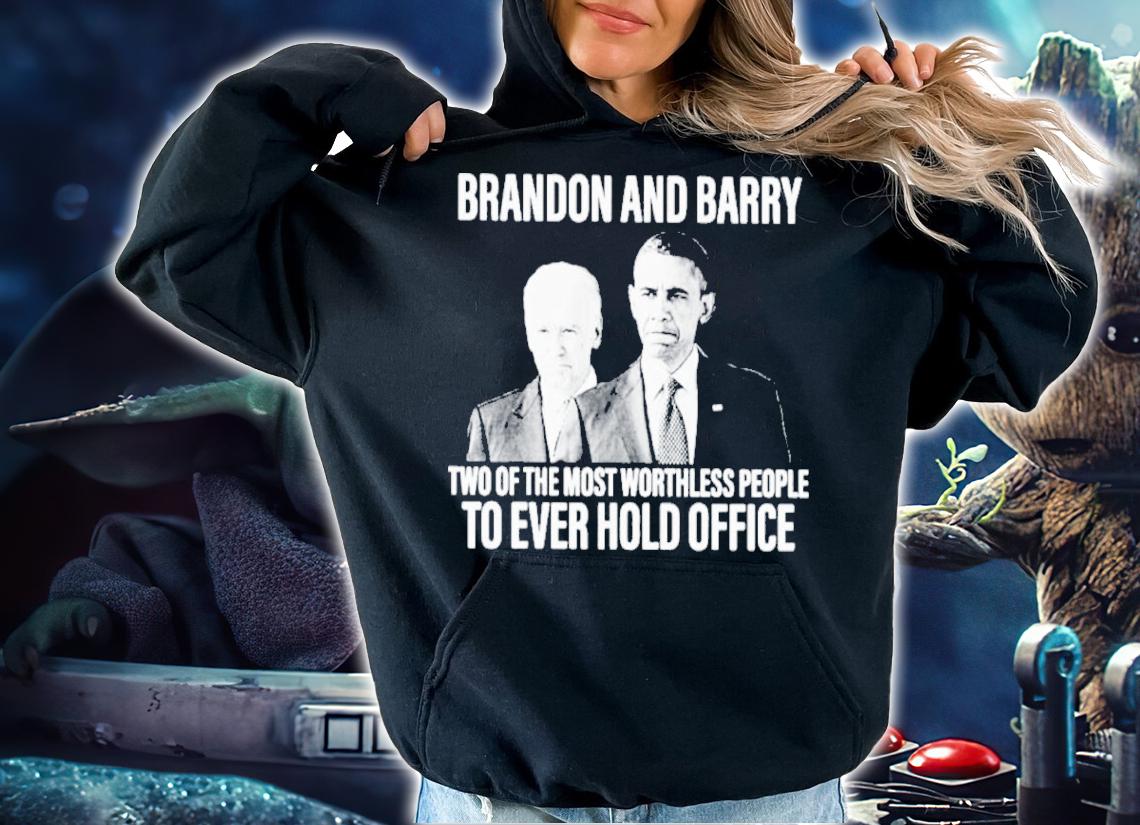 Obama And Joe Biden Brand And Barry Two Of The Most Worthless People To Ever Hold Office Shirt hoodie